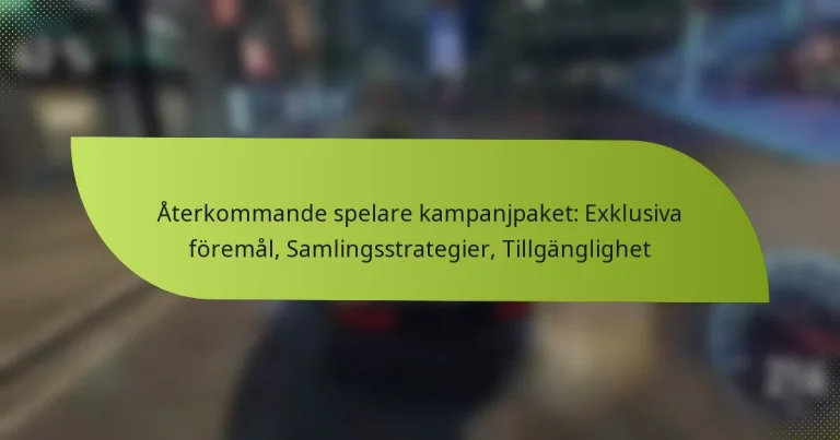 Återkommande spelare kampanjpaket: Exklusiva föremål, Samlingsstrategier, Tillgänglighet
