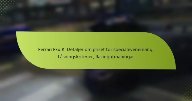 Ferrari Fxx-K: Detaljer om priset för specialevenemang, Låsningskriterier, Racingutmaningar