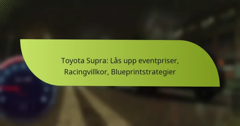 Toyota Supra: Lås upp eventpriser, Racingvillkor, Blueprintstrategier