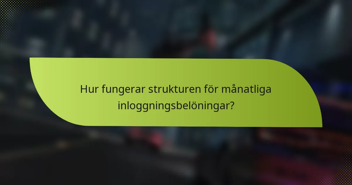 Hur fungerar strukturen för månatliga inloggningsbelöningar?