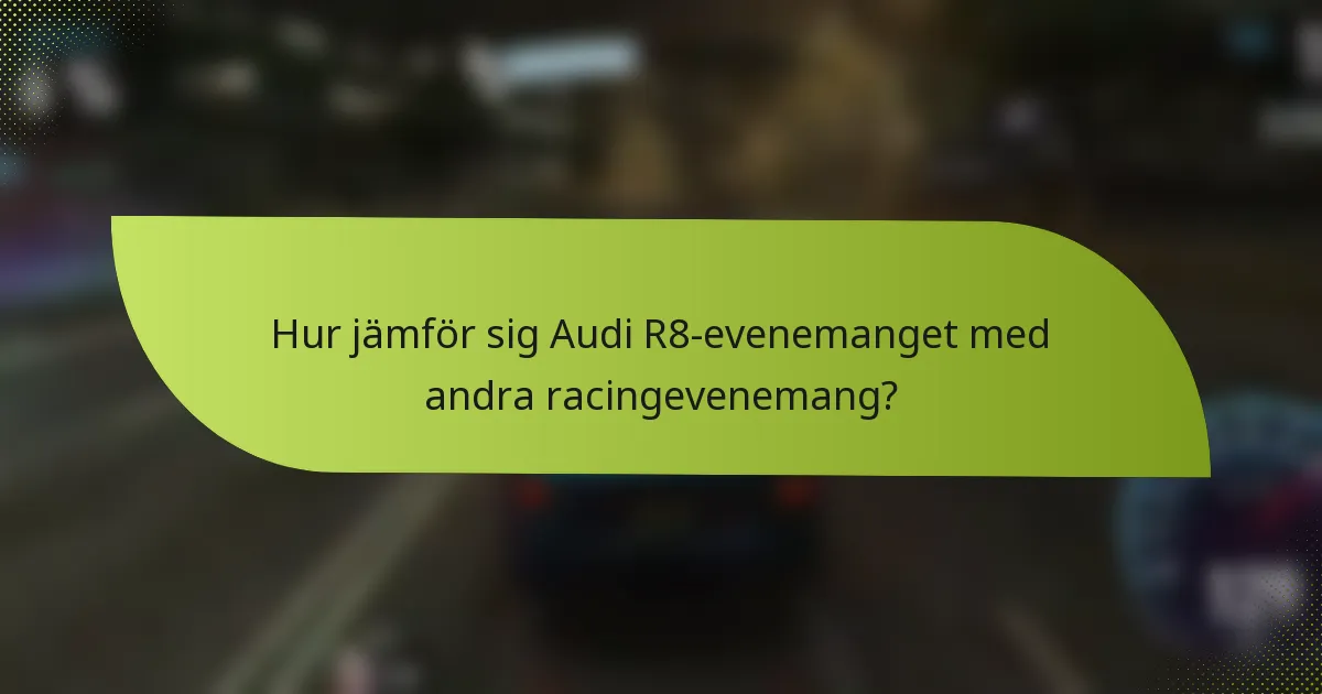 Hur jämför sig Audi R8-evenemanget med andra racingevenemang?