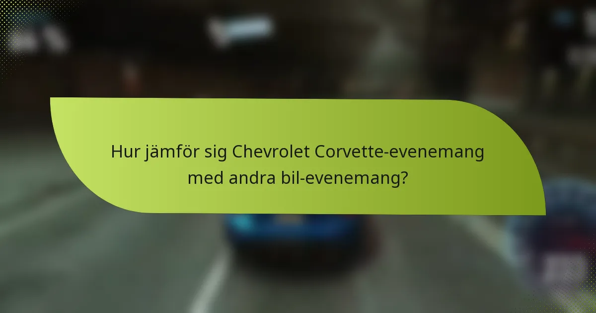 Hur jämför sig Chevrolet Corvette-evenemang med andra bil-evenemang?