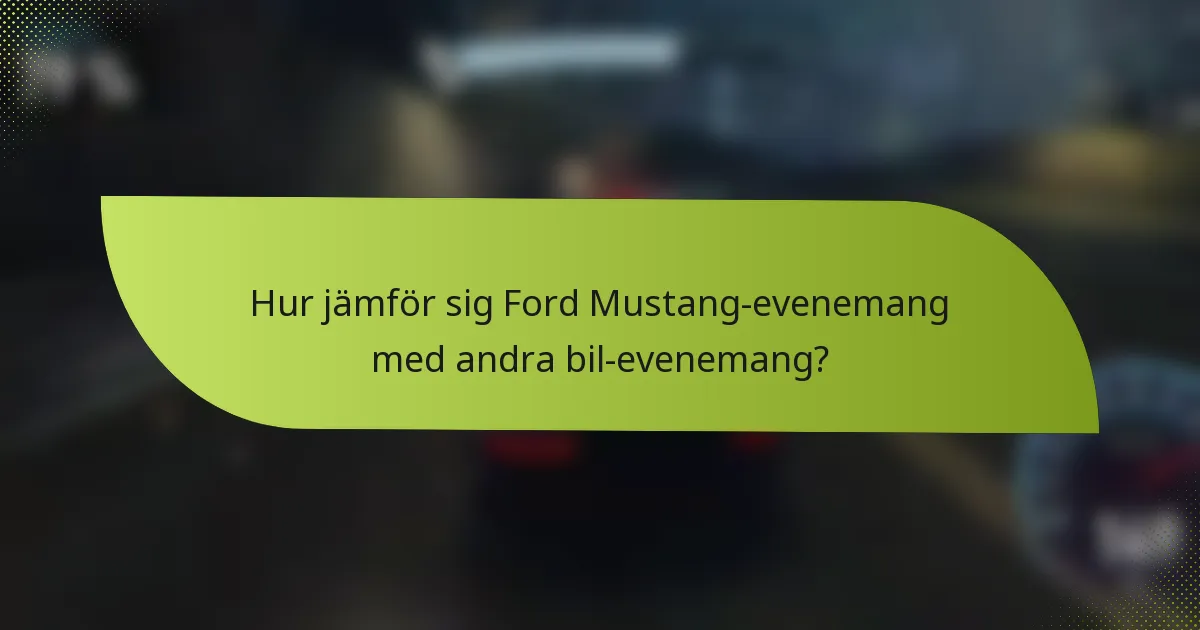 Hur jämför sig Ford Mustang-evenemang med andra bil-evenemang?