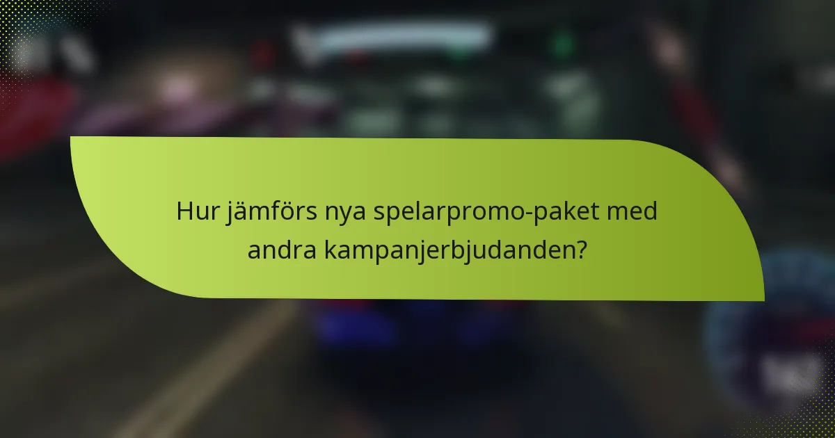 Hur jämförs nya spelarpromo-paket med andra kampanjerbjudanden?