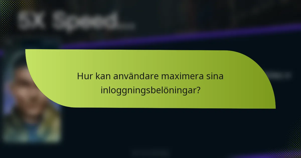Hur kan användare maximera sina inloggningsbelöningar?