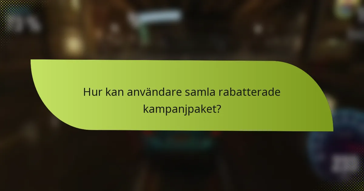 Hur kan användare samla rabatterade kampanjpaket?