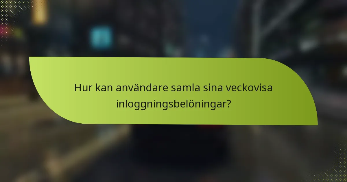 Hur kan användare samla sina veckovisa inloggningsbelöningar?