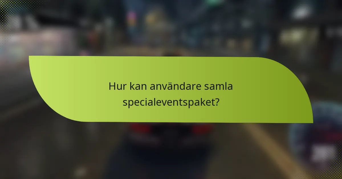 Hur kan användare samla specialeventspaket?