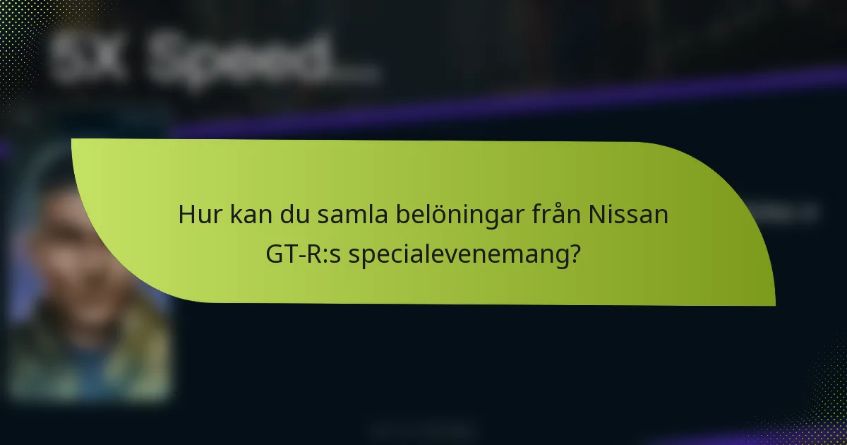 Hur kan du samla belöningar från Nissan GT-R:s specialevenemang?
