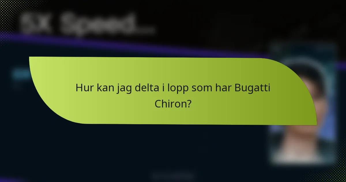 Hur kan jag delta i lopp som har Bugatti Chiron?