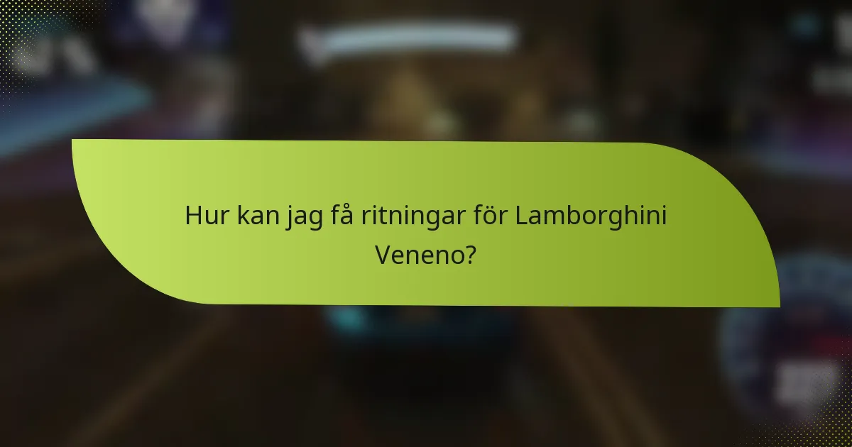 Hur kan jag få ritningar för Lamborghini Veneno?