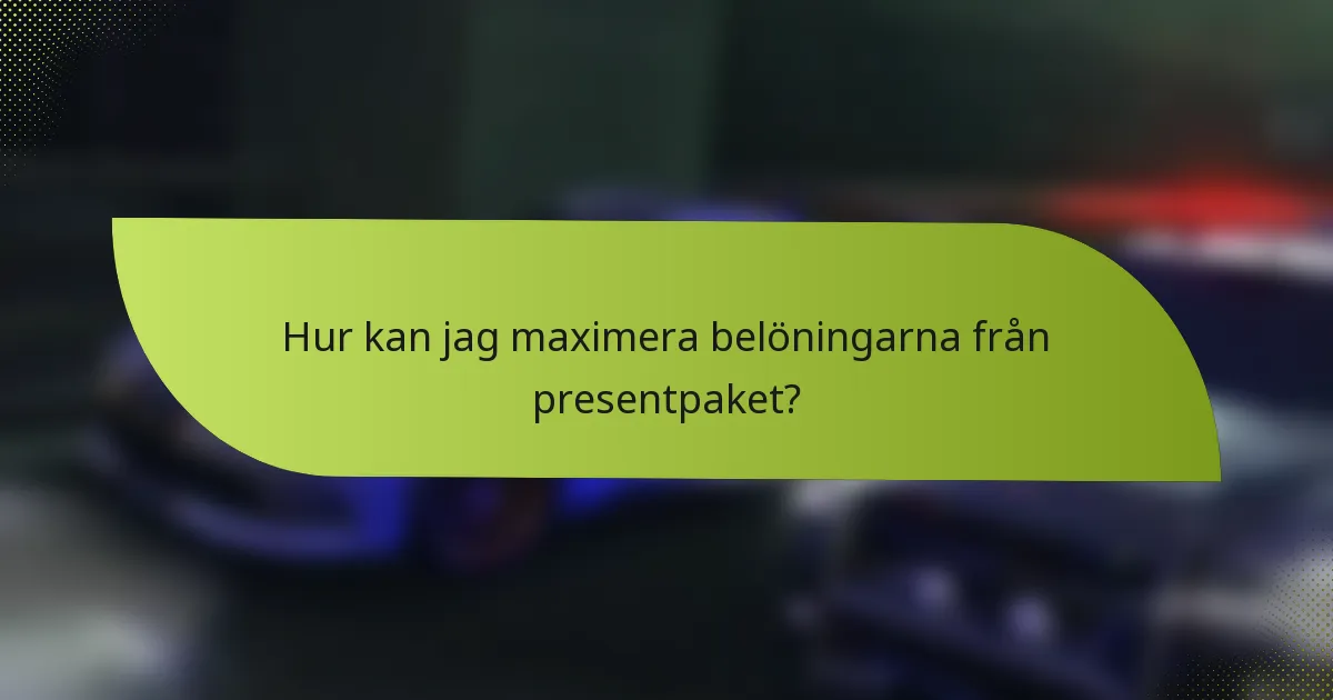 Hur kan jag maximera belöningarna från presentpaket?