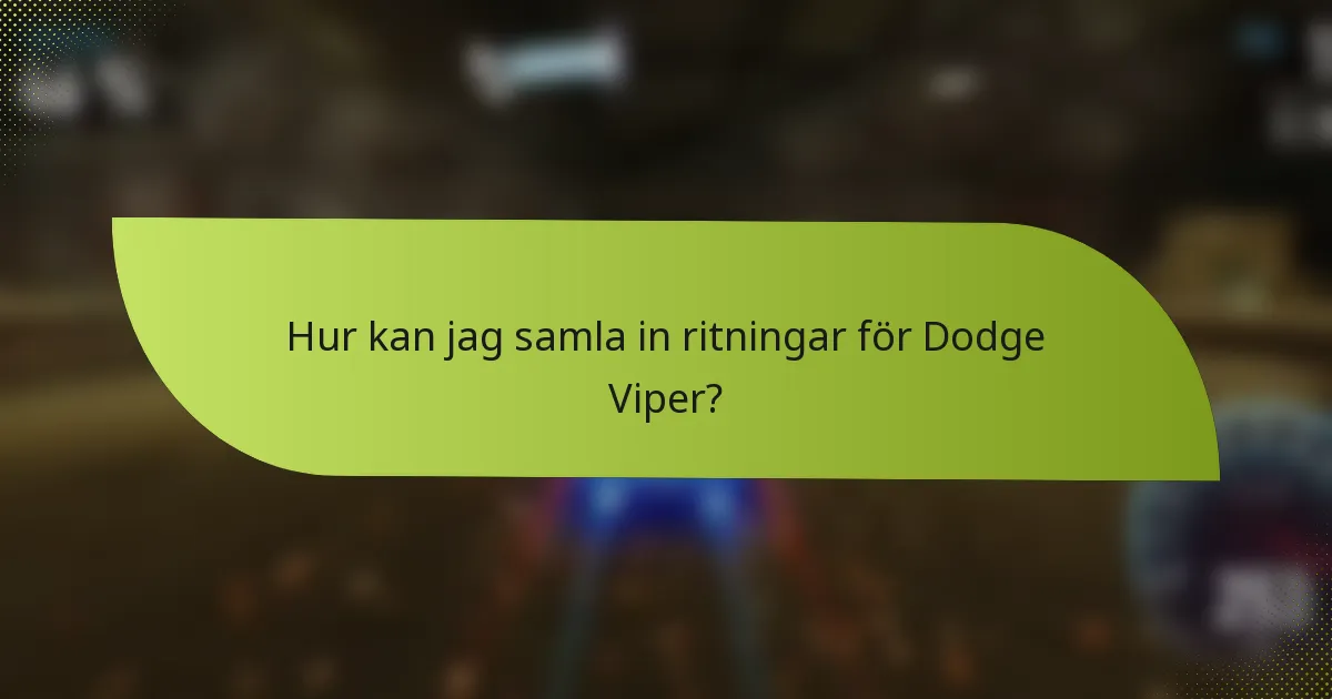 Hur kan jag samla in ritningar för Dodge Viper?