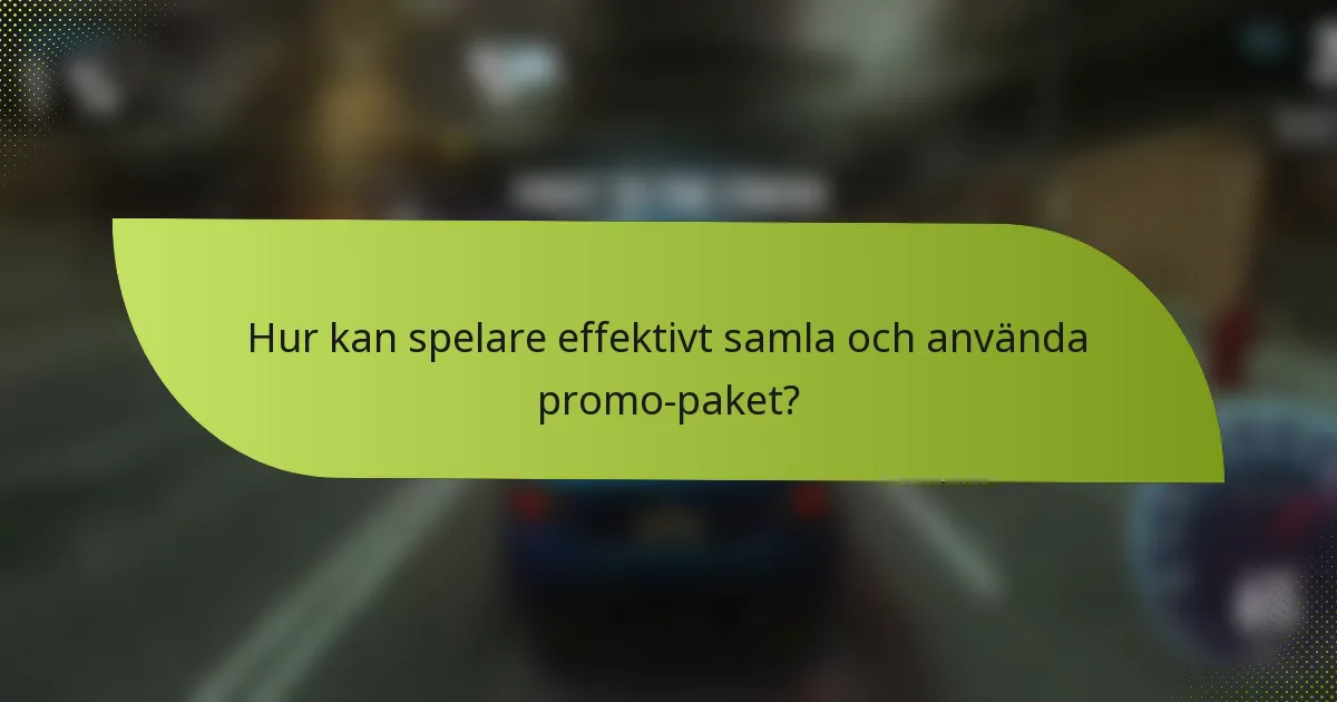 Hur kan spelare effektivt samla och använda promo-paket?