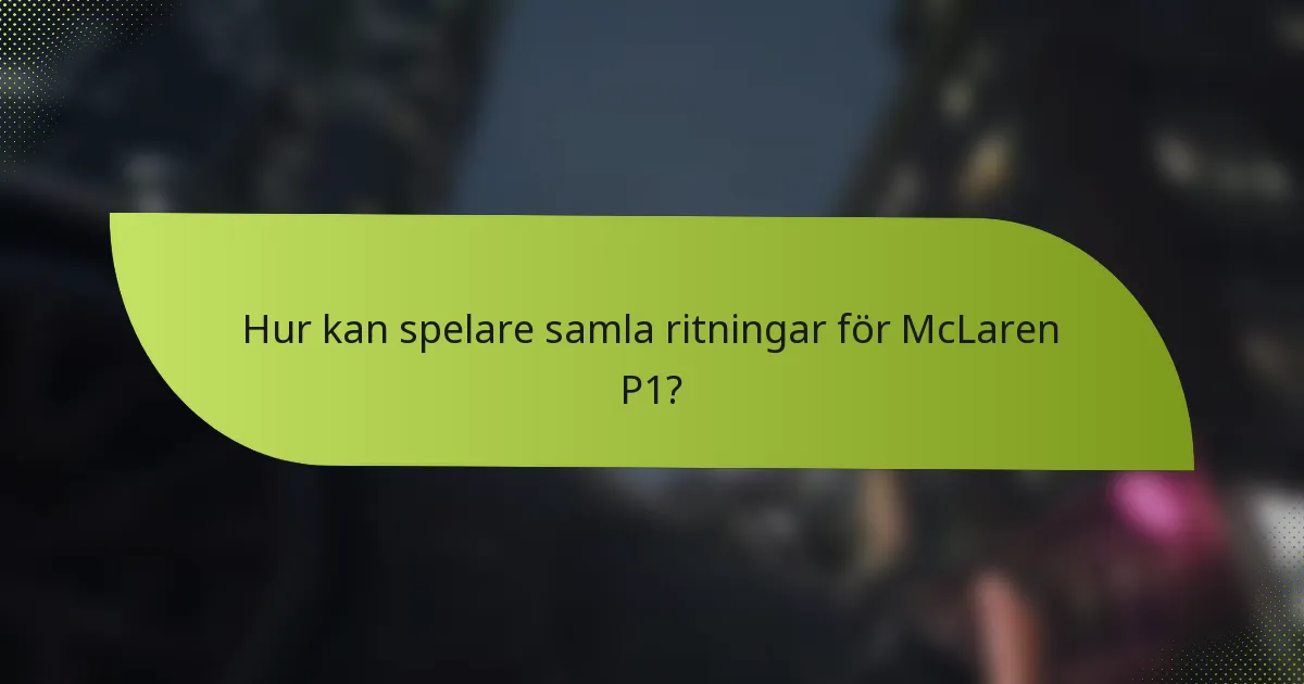 Hur kan spelare samla ritningar för McLaren P1?