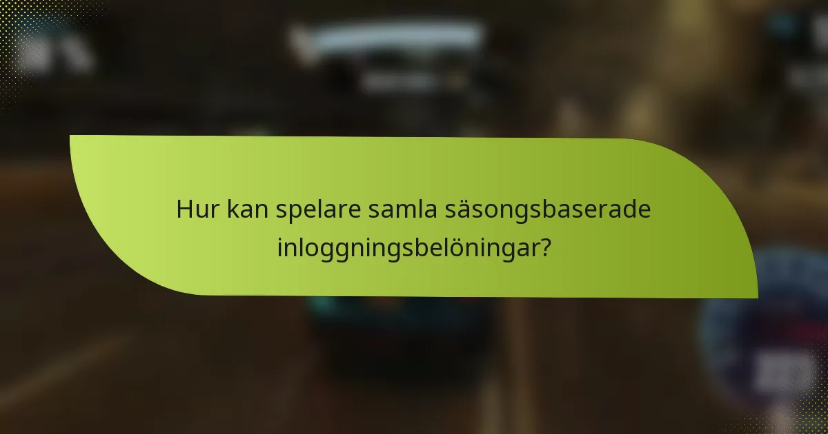 Hur kan spelare samla säsongsbaserade inloggningsbelöningar?