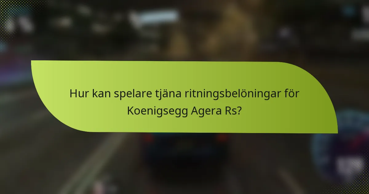 Hur kan spelare tjäna ritningsbelöningar för Koenigsegg Agera Rs?