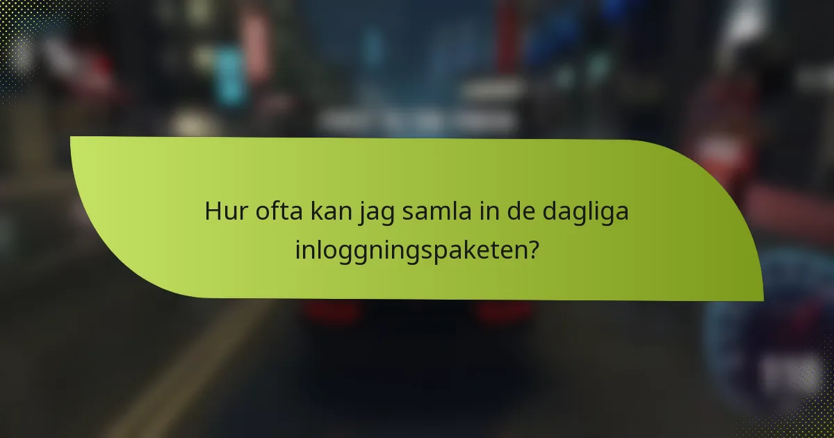 Hur ofta kan jag samla in de dagliga inloggningspaketen?