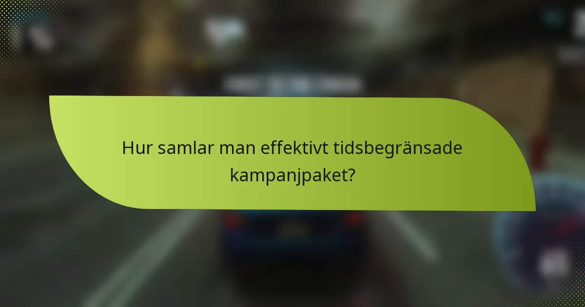 Hur samlar man effektivt tidsbegränsade kampanjpaket?