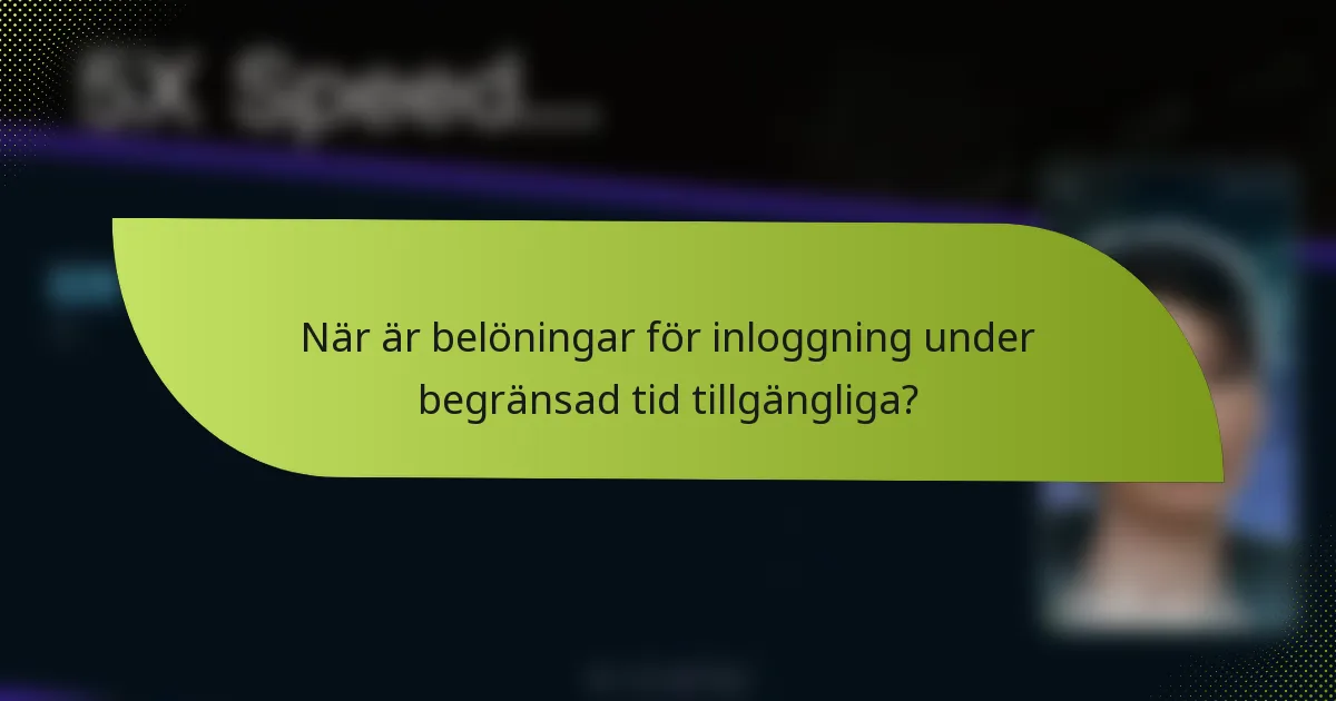 När är belöningar för inloggning under begränsad tid tillgängliga?