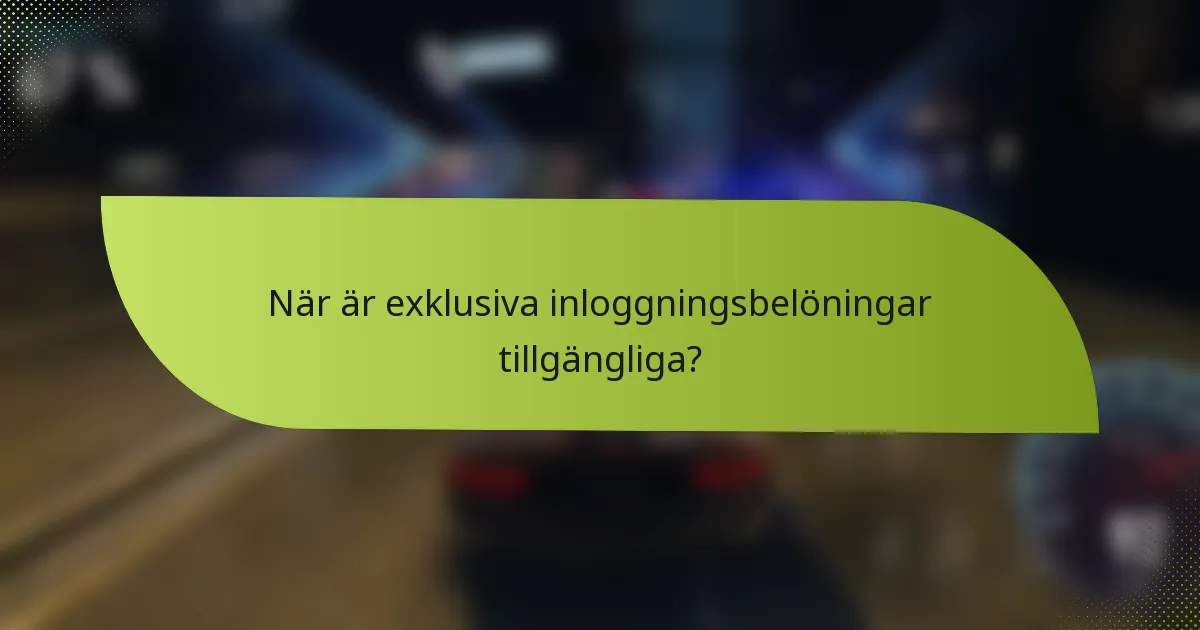 När är exklusiva inloggningsbelöningar tillgängliga?