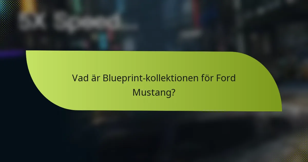 Vad är Blueprint-kollektionen för Ford Mustang?