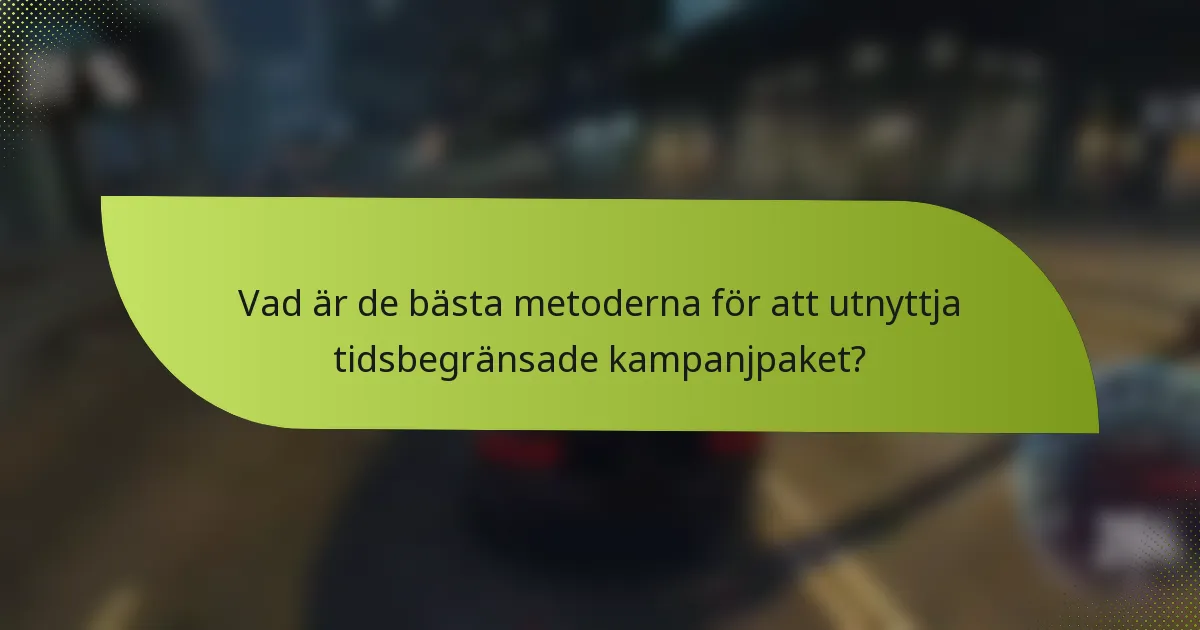 Vad är de bästa metoderna för att utnyttja tidsbegränsade kampanjpaket?