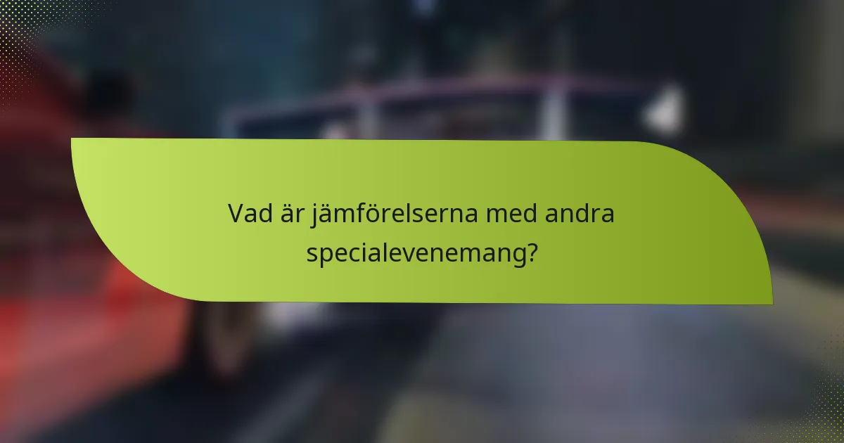 Vad är jämförelserna med andra specialevenemang?