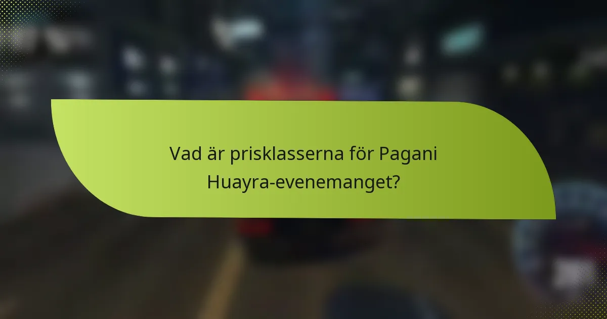 Vad är prisklasserna för Pagani Huayra-evenemanget?