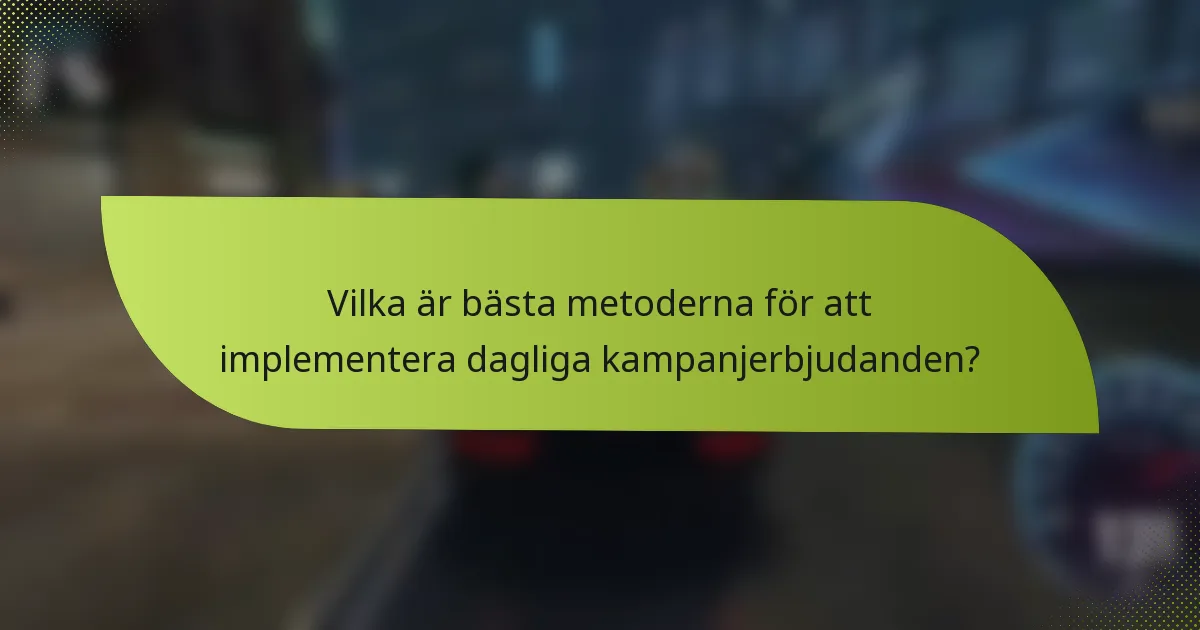 Vilka är bästa metoderna för att implementera dagliga kampanjerbjudanden?
