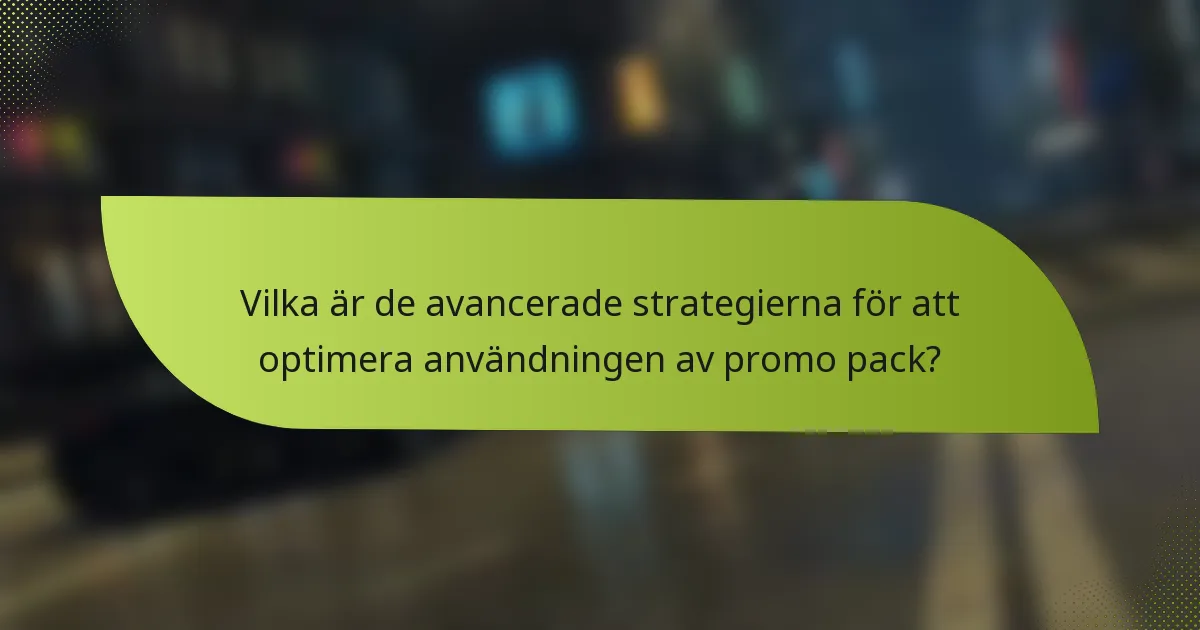 Vilka är de avancerade strategierna för att optimera användningen av promo pack?