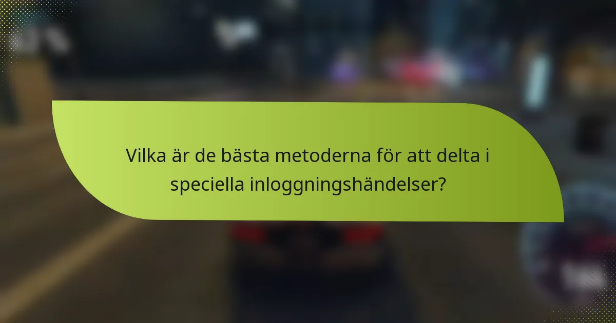 Vilka är de bästa metoderna för att delta i speciella inloggningshändelser?
