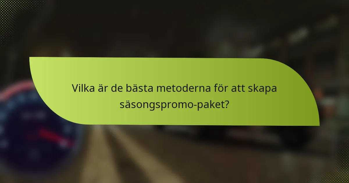 Vilka är de bästa metoderna för att skapa säsongspromo-paket?