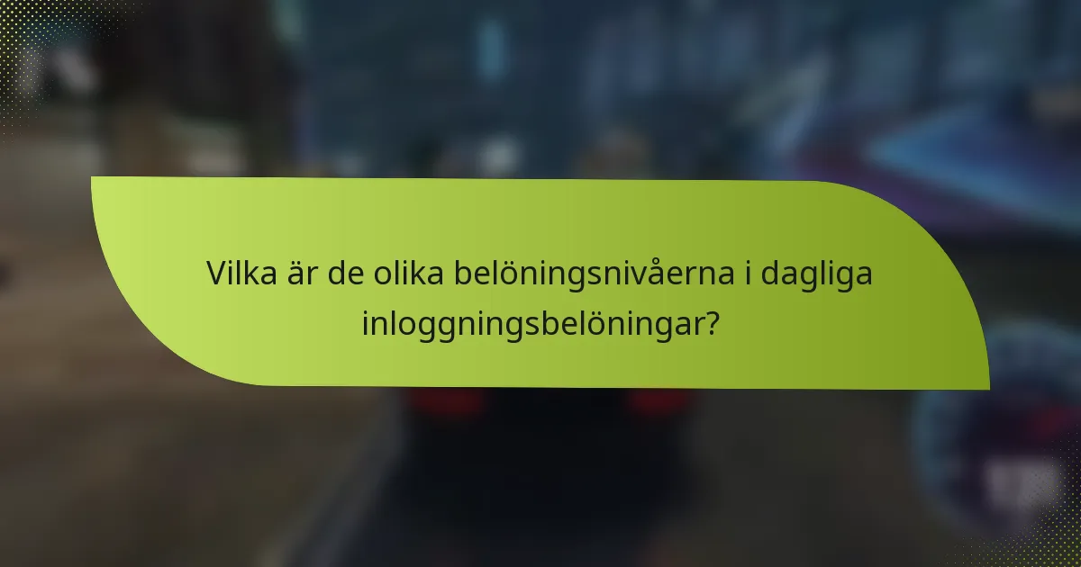 Vilka är de olika belöningsnivåerna i dagliga inloggningsbelöningar?