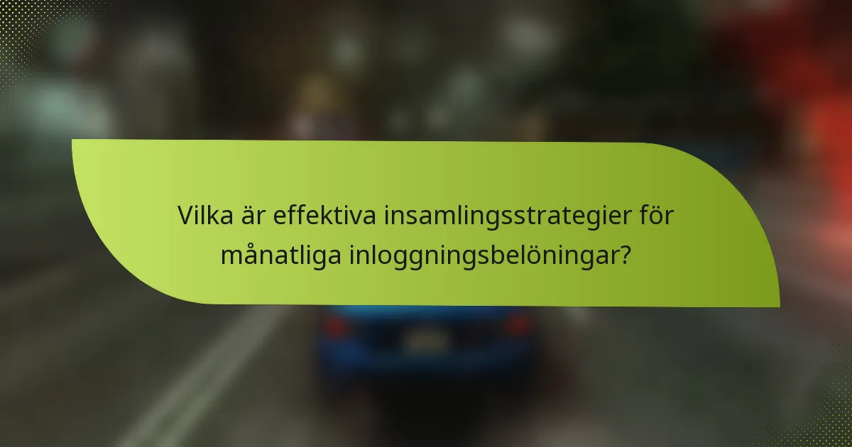 Vilka är effektiva insamlingsstrategier för månatliga inloggningsbelöningar?