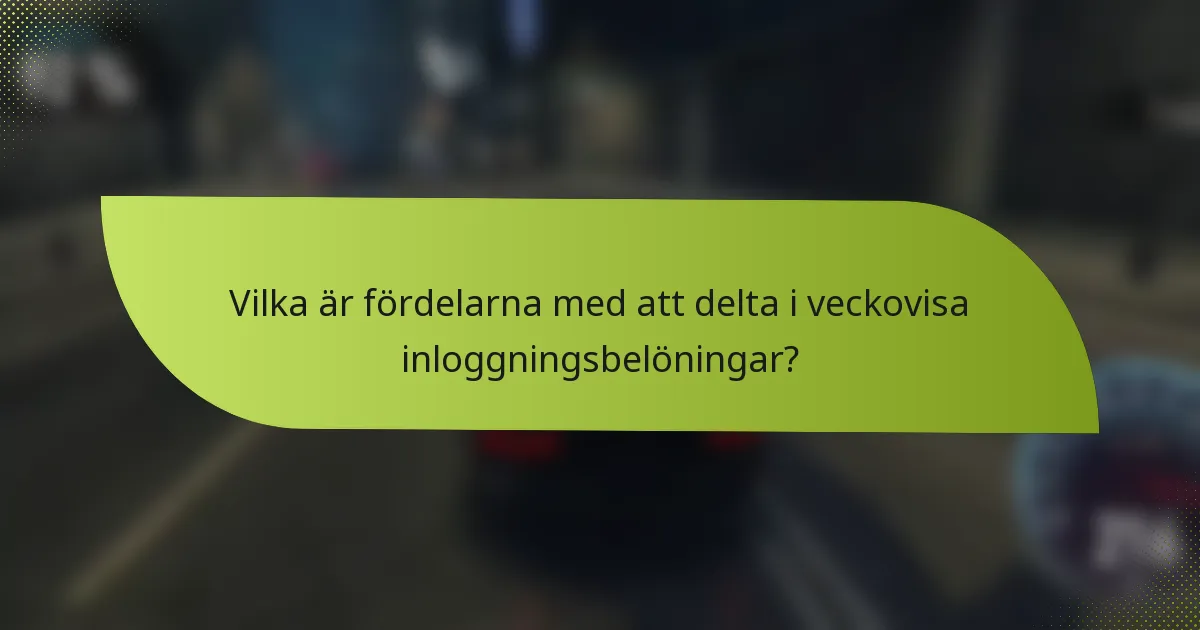 Vilka är fördelarna med att delta i veckovisa inloggningsbelöningar?