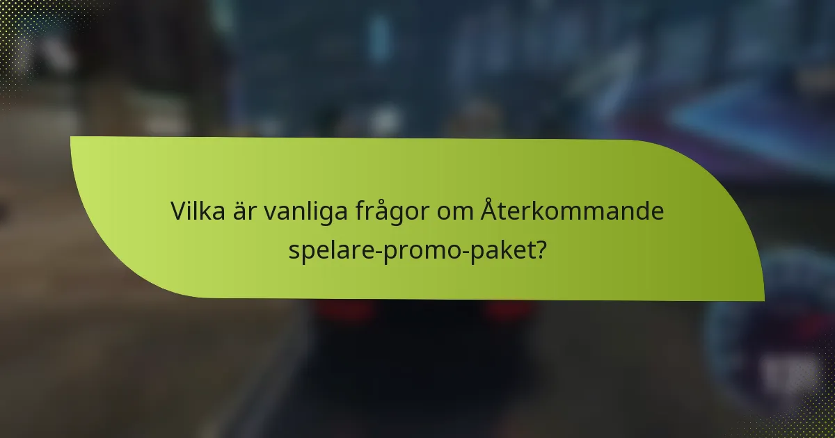 Vilka är vanliga frågor om Återkommande spelare-promo-paket?