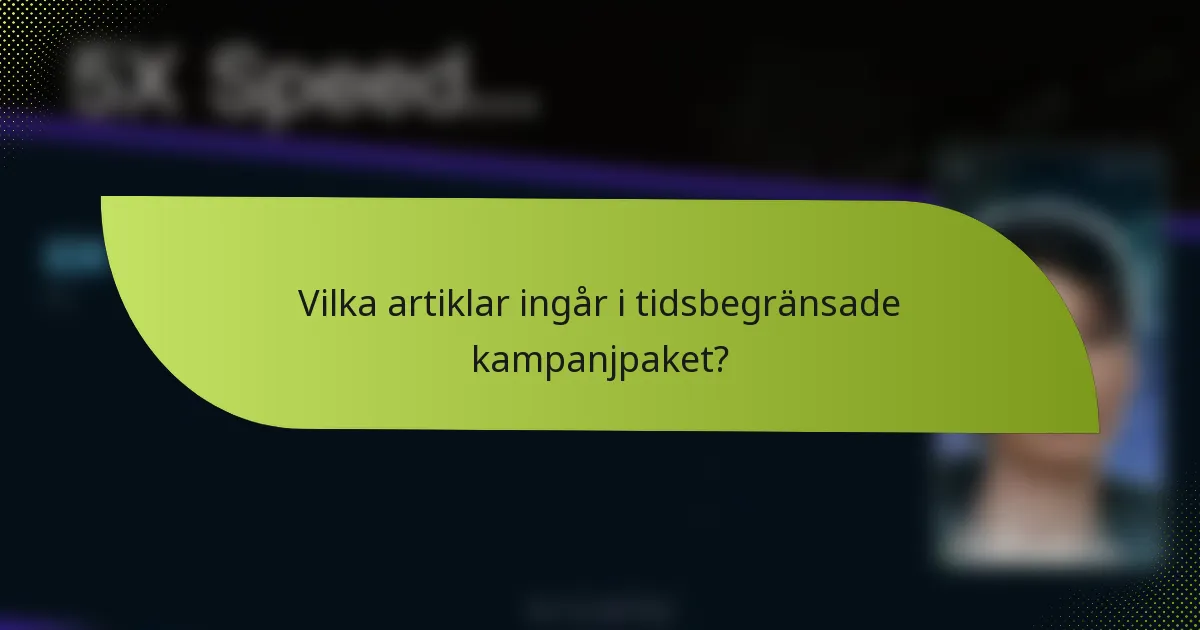 Vilka artiklar ingår i tidsbegränsade kampanjpaket?