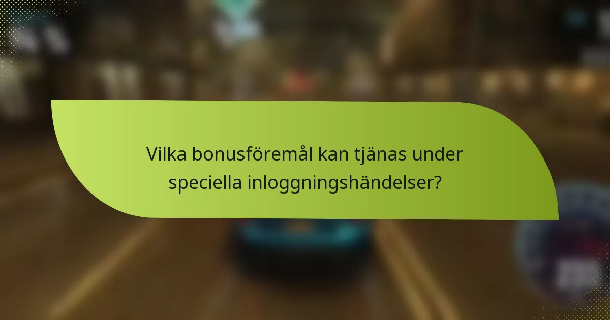 Vilka bonusföremål kan tjänas under speciella inloggningshändelser?
