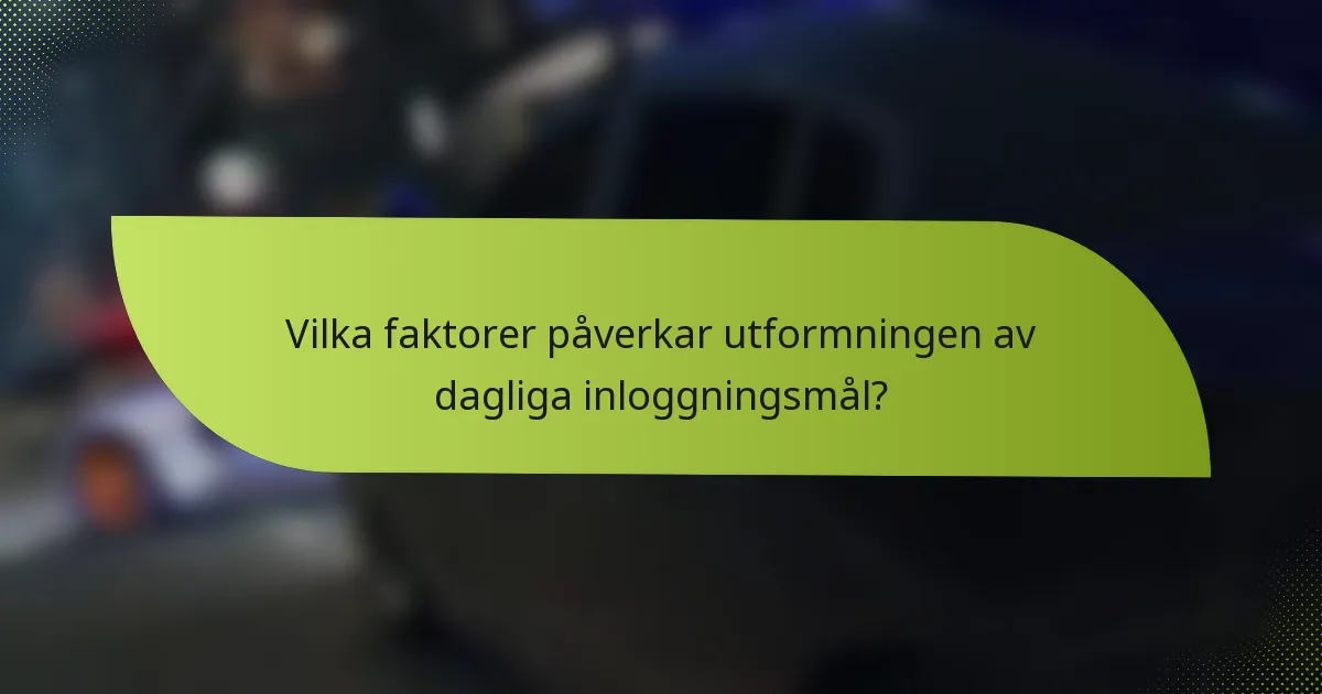 Vilka faktorer påverkar utformningen av dagliga inloggningsmål?