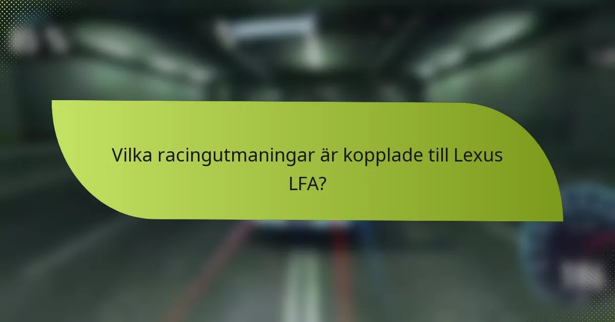 Vilka racingutmaningar är kopplade till Lexus LFA?