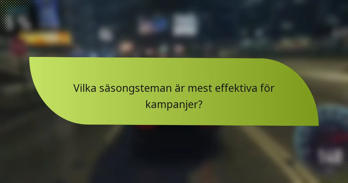 Vilka säsongsteman är mest effektiva för kampanjer?