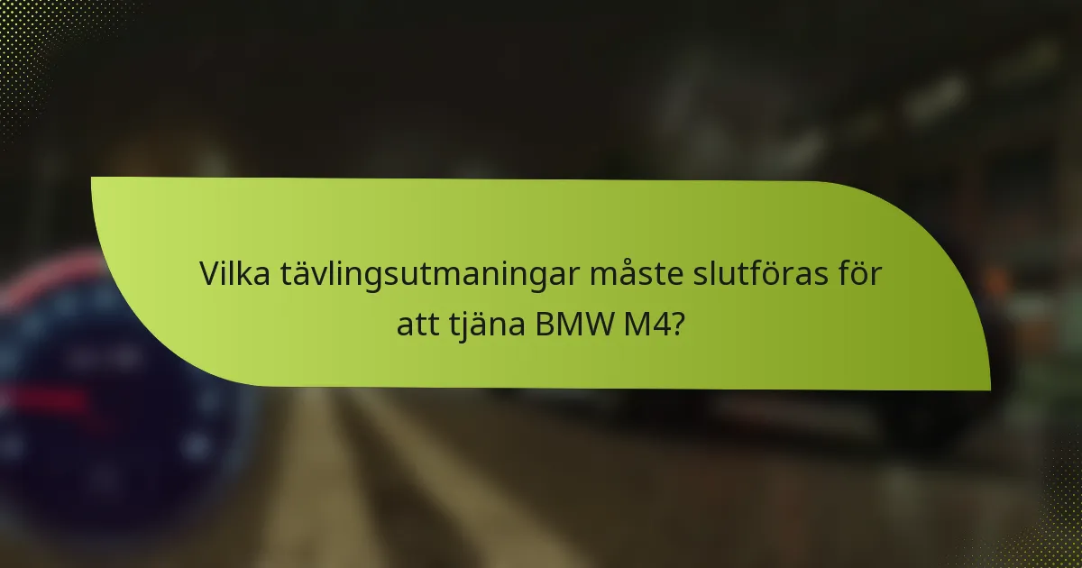 Vilka tävlingsutmaningar måste slutföras för att tjäna BMW M4?