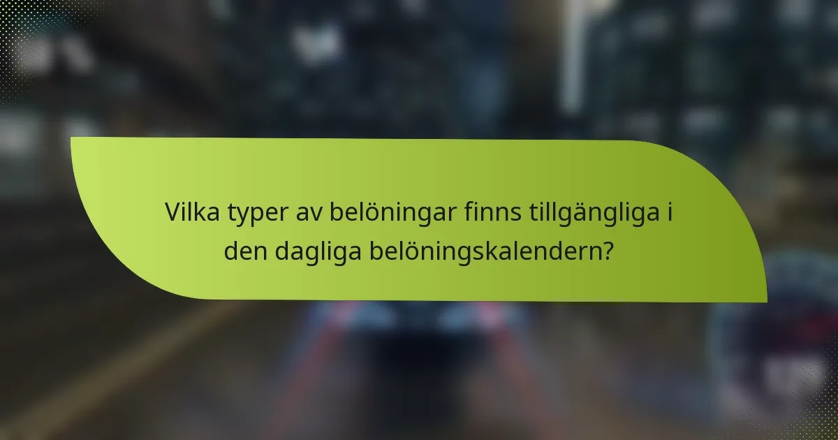 Vilka typer av belöningar finns tillgängliga i den dagliga belöningskalendern?