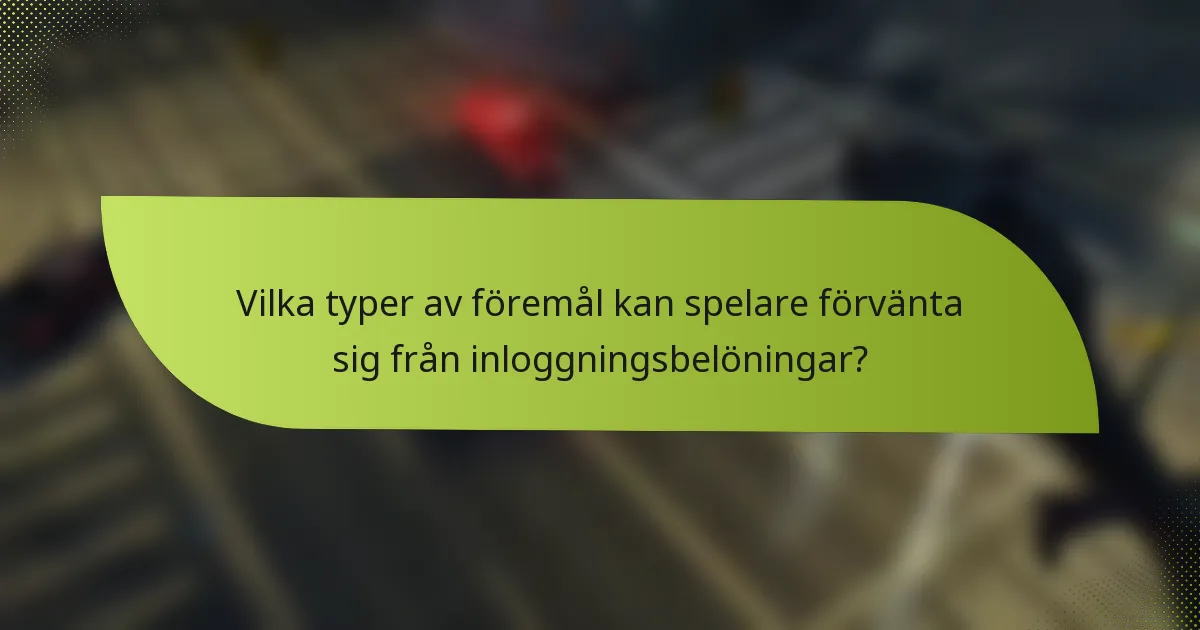 Vilka typer av föremål kan spelare förvänta sig från inloggningsbelöningar?