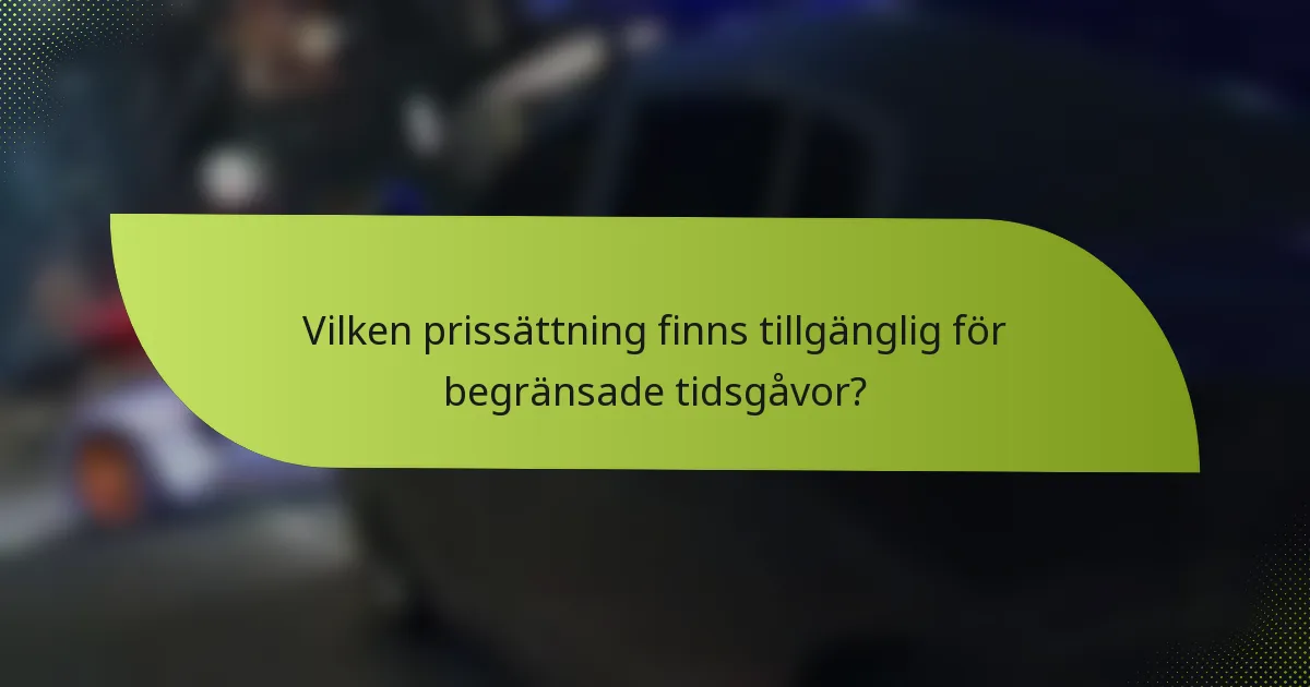 Vilken prissättning finns tillgänglig för begränsade tidsgåvor?